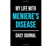 My Life With Meniere's Disease Daily Journal: Lined Journal For Documenting Symptoms, Treatments, Struggles And Goals