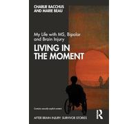 My Life with MS, Bipolar and Brain Injury: Living in the Moment (After Brain Injury: Survivor Stories)