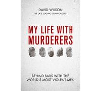 My Life with Murderers: Behind Bars with the World’s Most Violent Men
