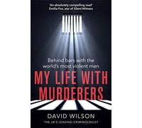 My Life with Murderers : Behind Bars with the World's Most Violent Men