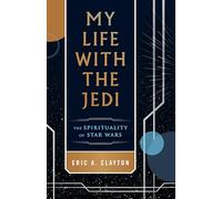 My Life with the Jedi: The Spirituality of Star Wars