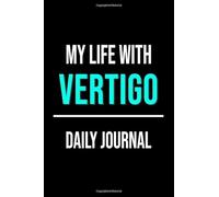 My Life With Vertigo Daily Journal: Lined Journal For Documenting, Treatment, Struggles and Goals