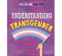 My Life, Your Life: Understanding Transgender