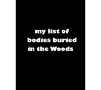 my list of bodies buried in the Woods: Blank Lined Journal Coworker Notebook (Funny Office Journals) (Business & Professional Humor Notebooks)