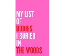 My List of Bodies I Buried in The Woods Notebook: Funny Gag Lined Journal Gift For Yourself, Family, Friends or Colleagues, 6 x 9 inch, 100 Pages