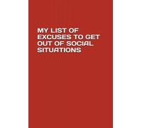 MY LIST OF EXCUSES TO GET OUT OF SOCIAL SITUATIONS