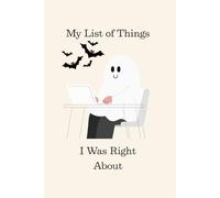 My List of Things I Was Right About: Blank Lined 6x9, 120 pages, Great gift to yourself or others- Funny Saying Sarcastic Work Gag Gift