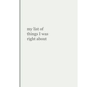 My List of Things I Was Right About: Funny Sarcastic Notebook | Lined Journal for Work & Life