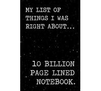 My list of things i was right about notebook: A journal for smart asses who know everything about everything. 6 x 9 Lined notebook. 150 pages.