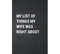 My List of Things my Wife Was Right About: Funny Gag Journal , Blank Lined Notebook , Farewell Gift For Wife Partner