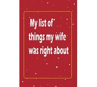 My list of things my wife was right about: Funny Gift Notebook Journal For Co-workers, Friends and Family | 6x9 lined Notebook