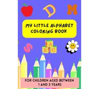 My little alphabet coloring book: Let's start the adventure with coloring and discovering alphabet. Each letter of the alphabet is illustrated by an ... color for children as young as 1-3 years old