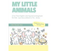 My Little Animals: Thai-English Coloring & Writing Book for Kids (Learn Animal Names in Two Languages!) (Little Life Explorer Series)