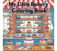 My little bakery Coloring book: A bakery-themed coloring book that is great for all ages
