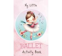 My Little Ballet Activity Book for aspiring dancers ages 4-8: Includes activity pages, coloring pages, & an inspiring poem for little ballerinas