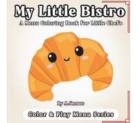 My Little Bistro: A Menu Coloring Book for Little Chefs (Color & Play Menu Series)