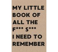 My Little Book of All the F*** S*** I Need to Remember (Slightly Inappropriate Collection)