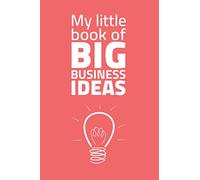 My little book of big business ideas: Motivational Journal Notebook, for Entrepreneurs, Business Owners , Men, Women, Kids (6"x9") 110 pages