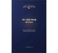 My Little Book of Duas: Short and Beautiful Islamic Prayers for Children to Learn, Love, and Live By