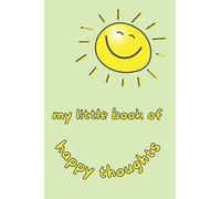 My Little Book of Happy Thoughts: Lined Notebook for Daily Positive Journaling