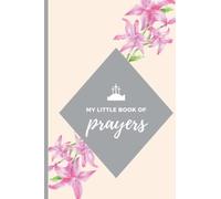 My Little Book Of Prayers: Daily Prayer Journal, Give Praise To God/Record Praise And Request