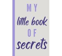 My Little Book of Secrets: Cute Blue Monochrome Journal with Funny Quote on the Cover and 150 Pages Lined Interior