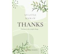 My Little Book of THANKS: A calming journal to reflect, reset, and find joy in the simple things.