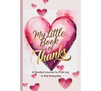 My Little Book of Thanks: A guided journal to find joy in the Everyday