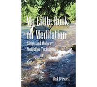 My Little Book On Meditation: Simple and Modern Meditation Techniques