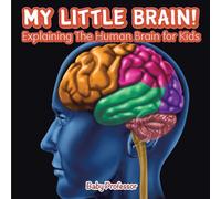 My Little Brain! - Explaining The Human Brain for Kids