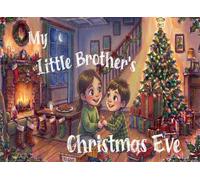 My Little Brother’s Christmas Eve: A Big Sister’s Little Lesson in Giving, Sharing, and Love