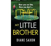 My Little Brother: The unputdownable, page-turning psychological thriller from Diane Saxon