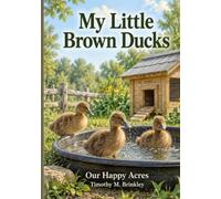 My Little Brown Ducks (Our Happy Acres Young Readers Series)