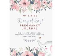 My Little Bump of Joy!: The Ultimate Week By Week Pregnancy Journal and Planner for First Time Christian Moms | A Great Keepsake and Memory Book for Expectant Mothers