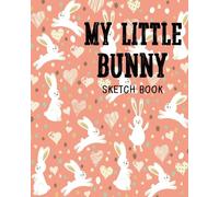 My Little Bunny Sketch Book: Sketchbook, Blank Paper For Drawing, Sketching And Doodling: Volume 3