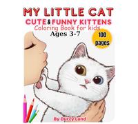 My Little Cat - Cute and Funny Kittens Coloring Book for Kids Ages 3-7: 100 Fun and Easy Kitten Coloring Pages for Kids Ages 3-7 | Cute and Funny Cats ... | 8.5 x 11 Inch (Dutzy Land's World!)