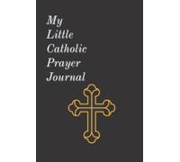 My Little Catholic Prayer Journal: Small Catholic Journal Prayer Book