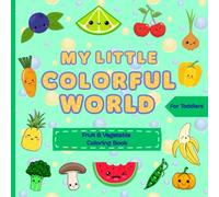 My Little Colorful World: Fruit and Vegetable Coloring Book for Toddlers and Kids Ages 1 - 4, First Coloring and Doodling, With Special Doodle Pages ... Books For First Coloring And Doodling)