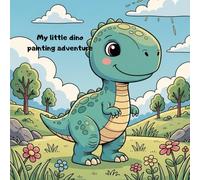 My Little Dino Painting Adventure: Fun & Easy Dinosaur Coloring Book for Little Artists