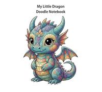 My Little Dragon Doodle Notebook: JOURNAL FOR YOUNG GIRLS, TEENS OR TWEENS TO WRITE, DRAW, SCRIBBLE AND COLOUR, 5.5 INCHES x 8.5 INCHES (140 x 216mm), ... GREAT GIFT IDEA TO EXPRESS YOUR IMAGINATION