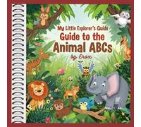 My Little Explorer's Guide my ABCs Animal Adventures: Guide to the Animal ABCs