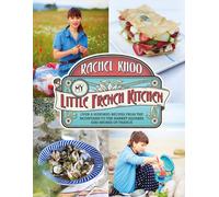 My Little French Kitchen: Over 100 recipes from the mountains market squares an