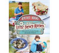 My Little French Kitchen: Over 100 recipes from the mountains, market squares an