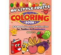 MY LITTLE FRUITS COLORING BOOK: A-Z Alphabet Learning & Affirmations for Toddlers & Preschoolers (Ages 2-5)