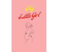 My Little Girl: Expecting Mothers Journal | 120 Pages, 6 x 9