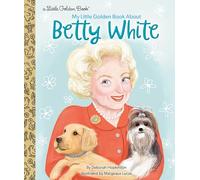 My Little Golden Book About Betty White: (Little Golden Book)