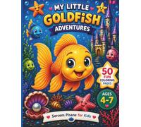 My Little Goldfish Adventures: 50 Fun Coloring Pages for Kids Ages 4-7: Cute Aquarium Friends, Castles, Sea Plants and Fun Underwater Adventures | ... Elementary Kids (Sercem Pisane for Kids)