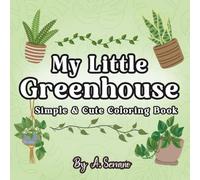 My Little Greenhouse: Simple & Cozy Coloring Book for Adults and Kids Featuring Cute Plants, Flowers, and Gardening Tools with Easy and Relaxing Designs for Stress Relief