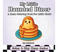 My Little Haunted Diner: A Menu Coloring Book for Little Chefs Cute Coloring Book for Adults and Teens Featuring Coloring Book for Adults and Kids, ... for Relaxation (Color & Play Menu Series)