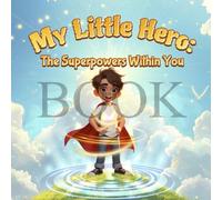 My Little Hero: The Superpowers Within You: Positivity and Confidence Building Book in Premium Full Color